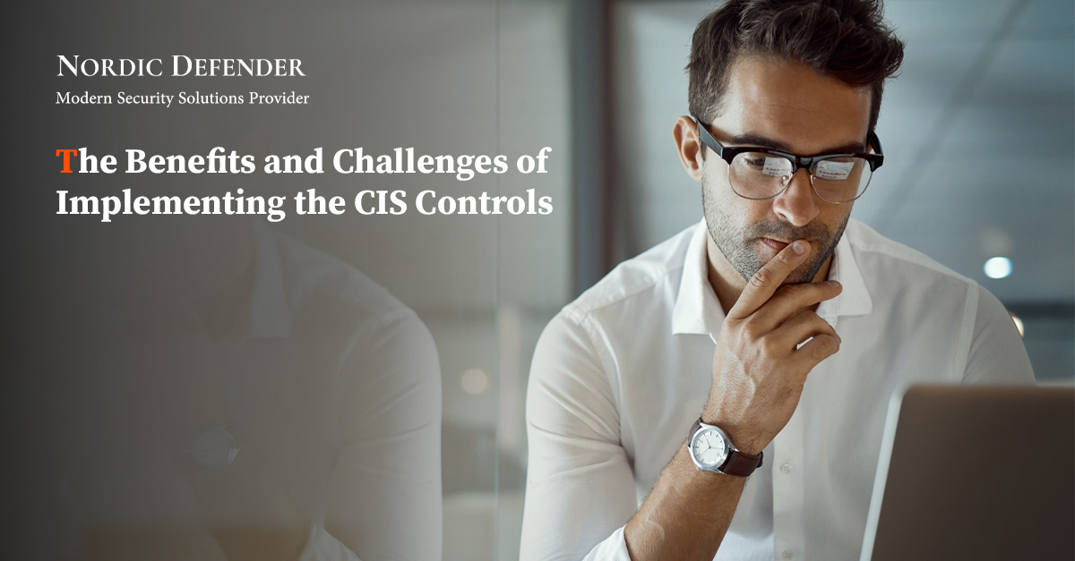 The Benefits and Challenges of Implementing the CIS Controls Nordic