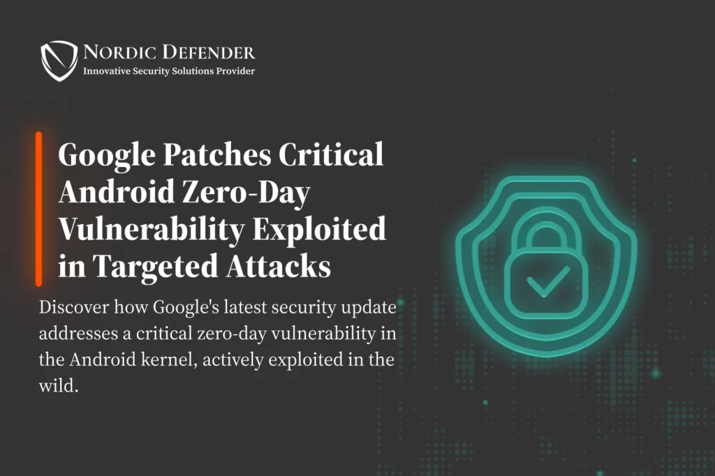 Google Patches Critical Android Kernel Zero-Day Exploited in Targeted Attacks: Poster