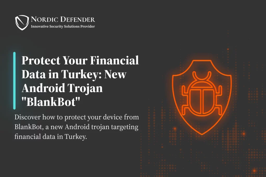 Protect Your Financial Data in Turkey: New Android Trojan "BlankBot" - Poster